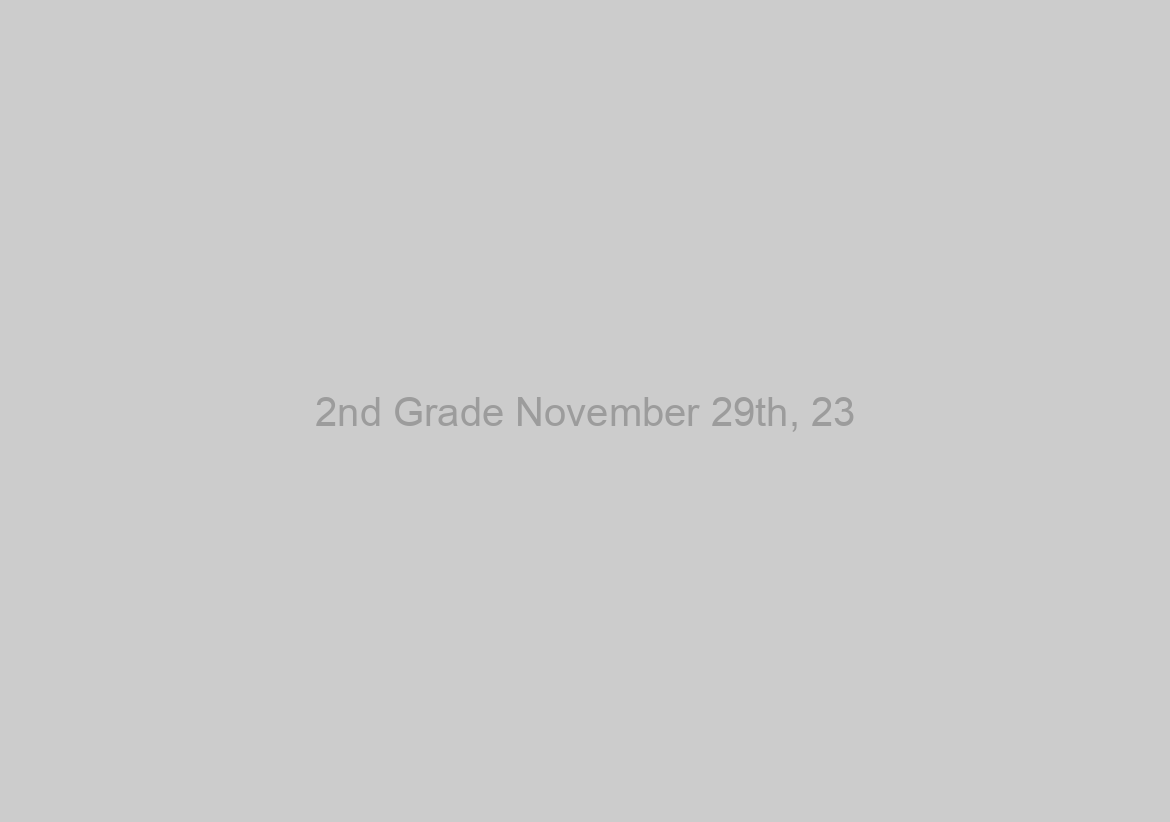 2nd Grade November 29th, 23